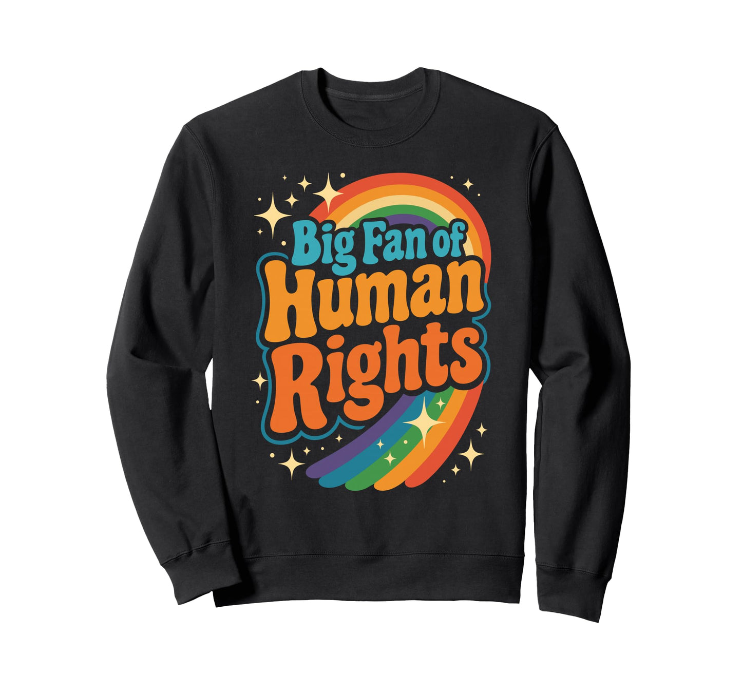 Big Fan Human Rights Rainbow Sweatshirt - Unique Graphic Men Women - T-Shirt, Sweatshirt, Hoodie