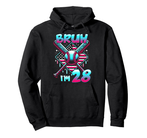Bruh Im 28 Birthday Baseball Lovers Hoodie - Trendy Graphic for Adults - T-Shirt, Sweatshirt, Hoodie