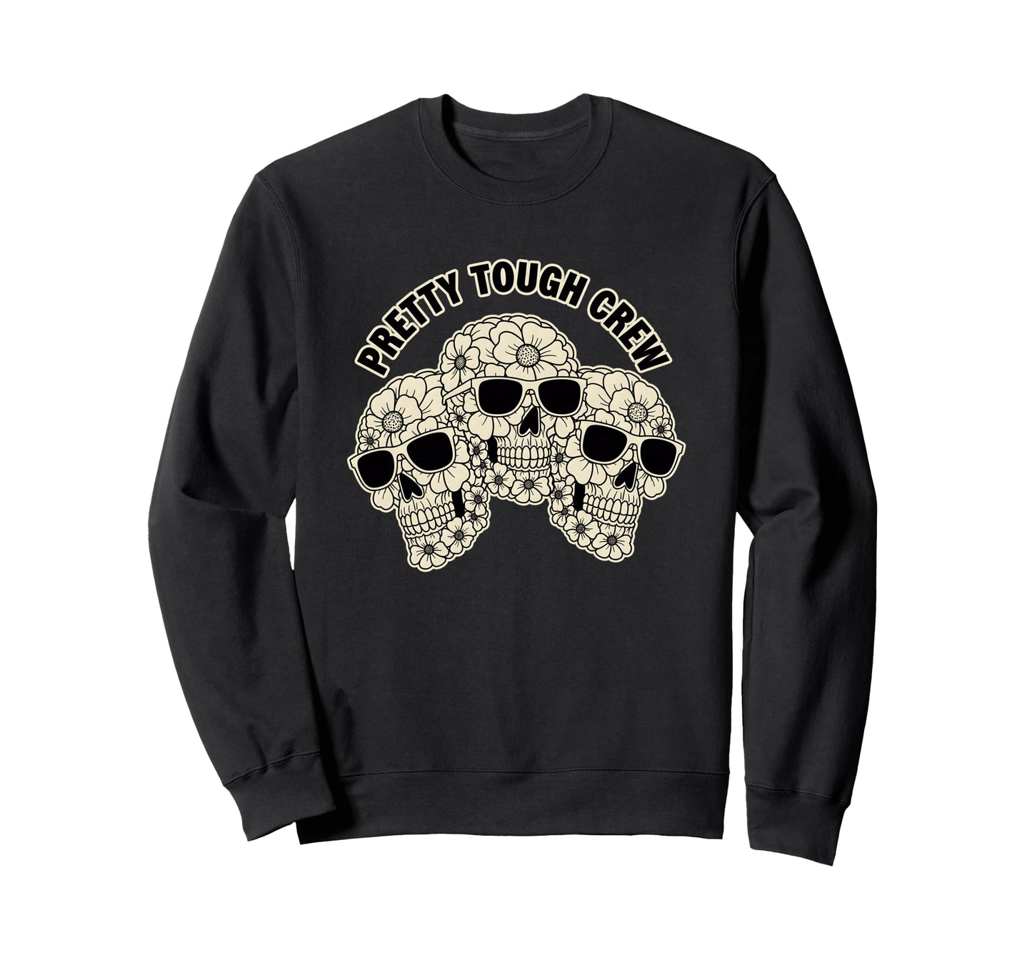 Pretty Tough Crew Sugar Skull Floral Sweatshirt - Graphic Print Unisex - T-Shirt, Sweatshirt, Hoodie