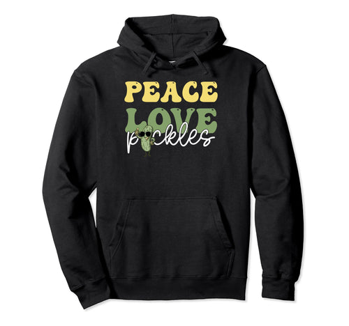 Peace Love Pickles Pickle Lovers Hoodie - Custom Art Print Men Women - T-Shirt, Sweatshirt, Hoodie