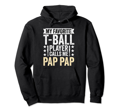 My Favorite T Ball Player Calls Me Pap Hoodie - Graphic Print Men Women - T-Shirt, Sweatshirt, Hoodie