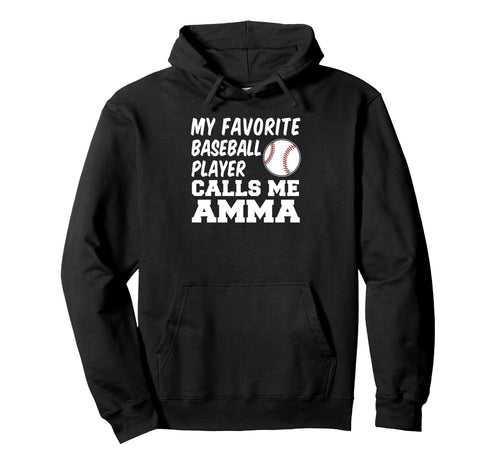 My Favorite Baseball Player Calls Me Amma Hoodie - Unique Graphic Unisex - T-Shirt, Sweatshirt, Hoodie