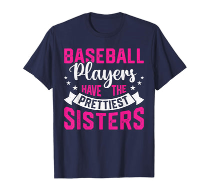 Baseball Players Have Prettiest Sisters T-Shirt - Streetwear Style Unisex - T-Shirt, Sweatshirt, Hoodie