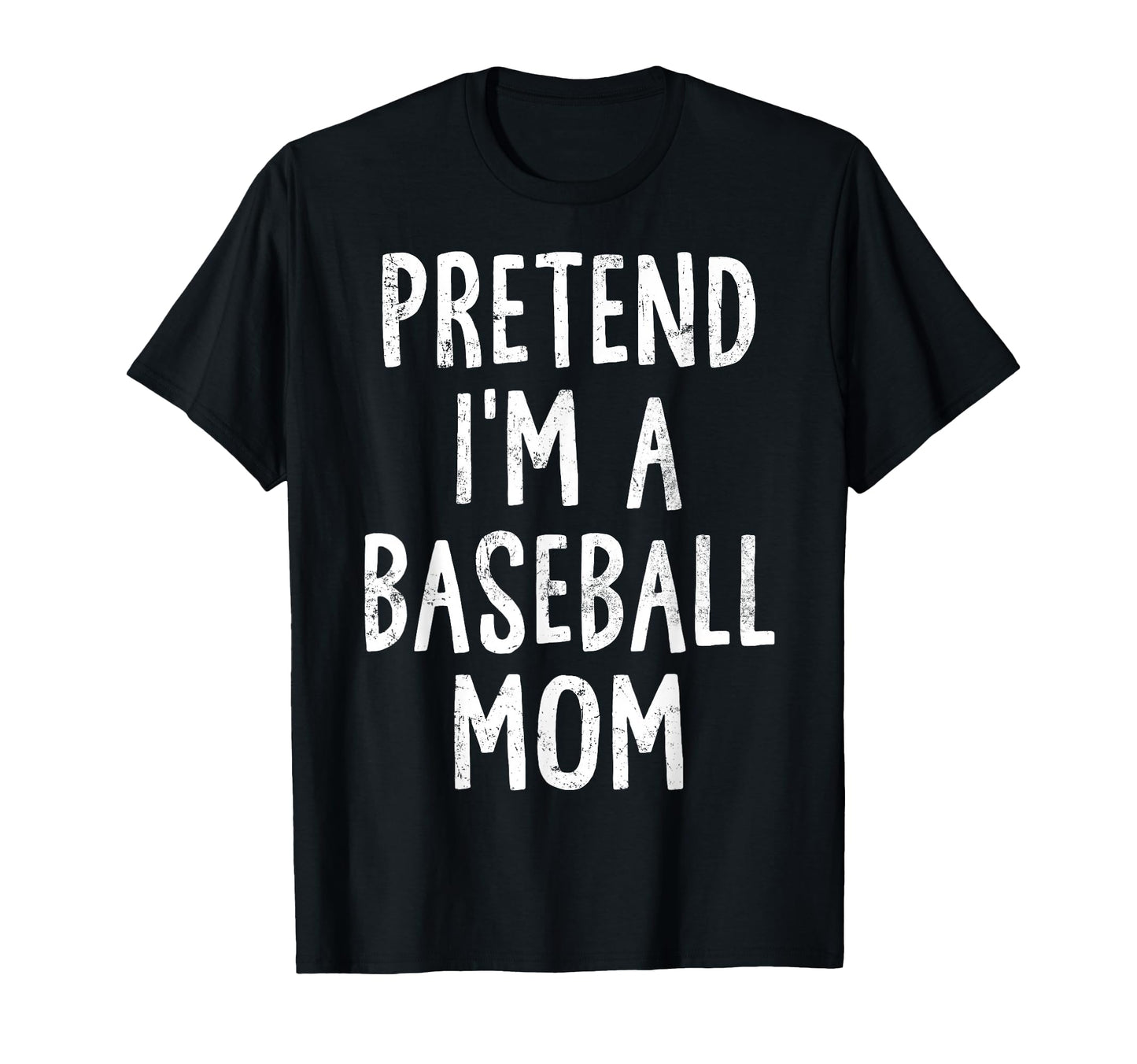 Pretend Im Baseball Mom Lazy Easy T-Shirt - Novelty Apparel Unisex - T-Shirt, Sweatshirt, Hoodie
