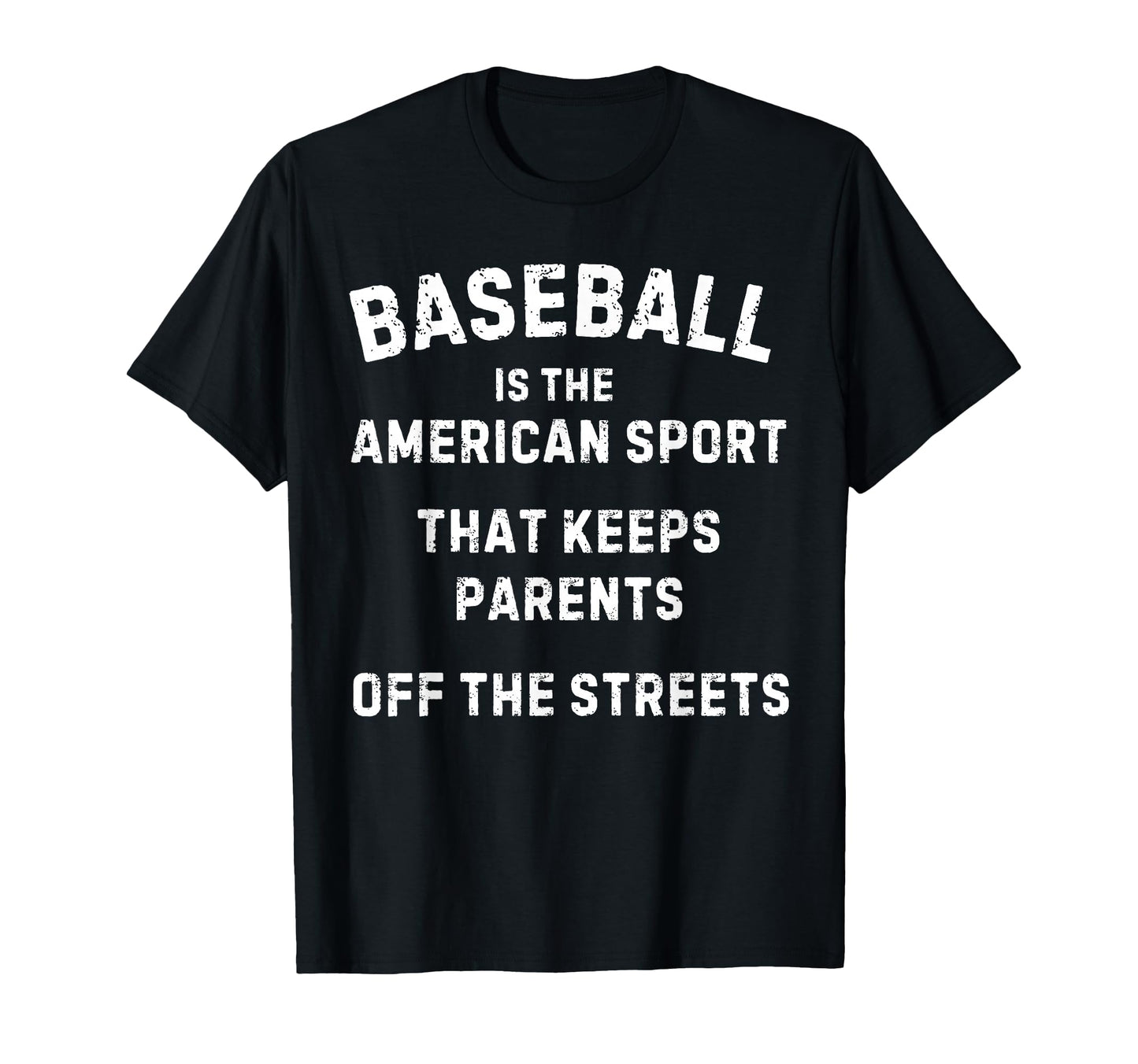 Baseball It Keeps Parents Off T-Shirt - Casual Everyday Wear Men Women - T-Shirt, Sweatshirt, Hoodie