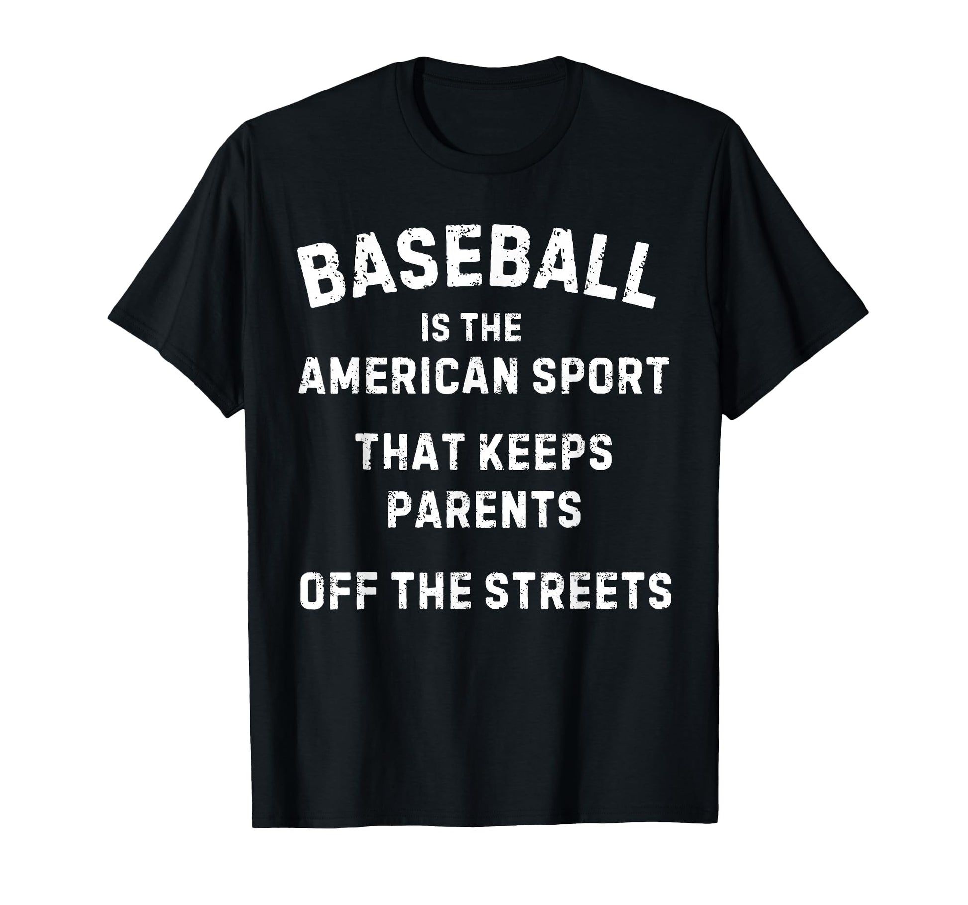 Baseball It Keeps Parents Off T-Shirt - Casual Everyday Wear Men Women - T-Shirt, Sweatshirt, Hoodie