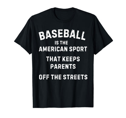 Baseball It Keeps Parents Off T-Shirt - Casual Everyday Wear Men Women - T-Shirt, Sweatshirt, Hoodie