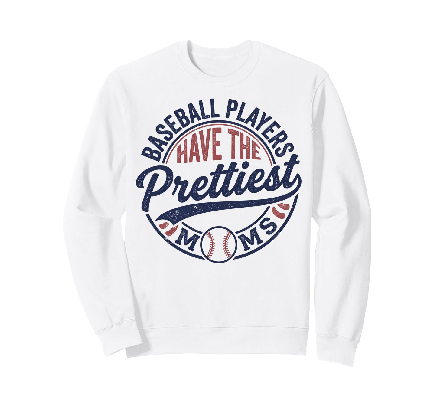 Baseball Players Have Prettiest Moms Sweatshirt - Fun Novelty Design Unisex - T-Shirt, Sweatshirt, Hoodie