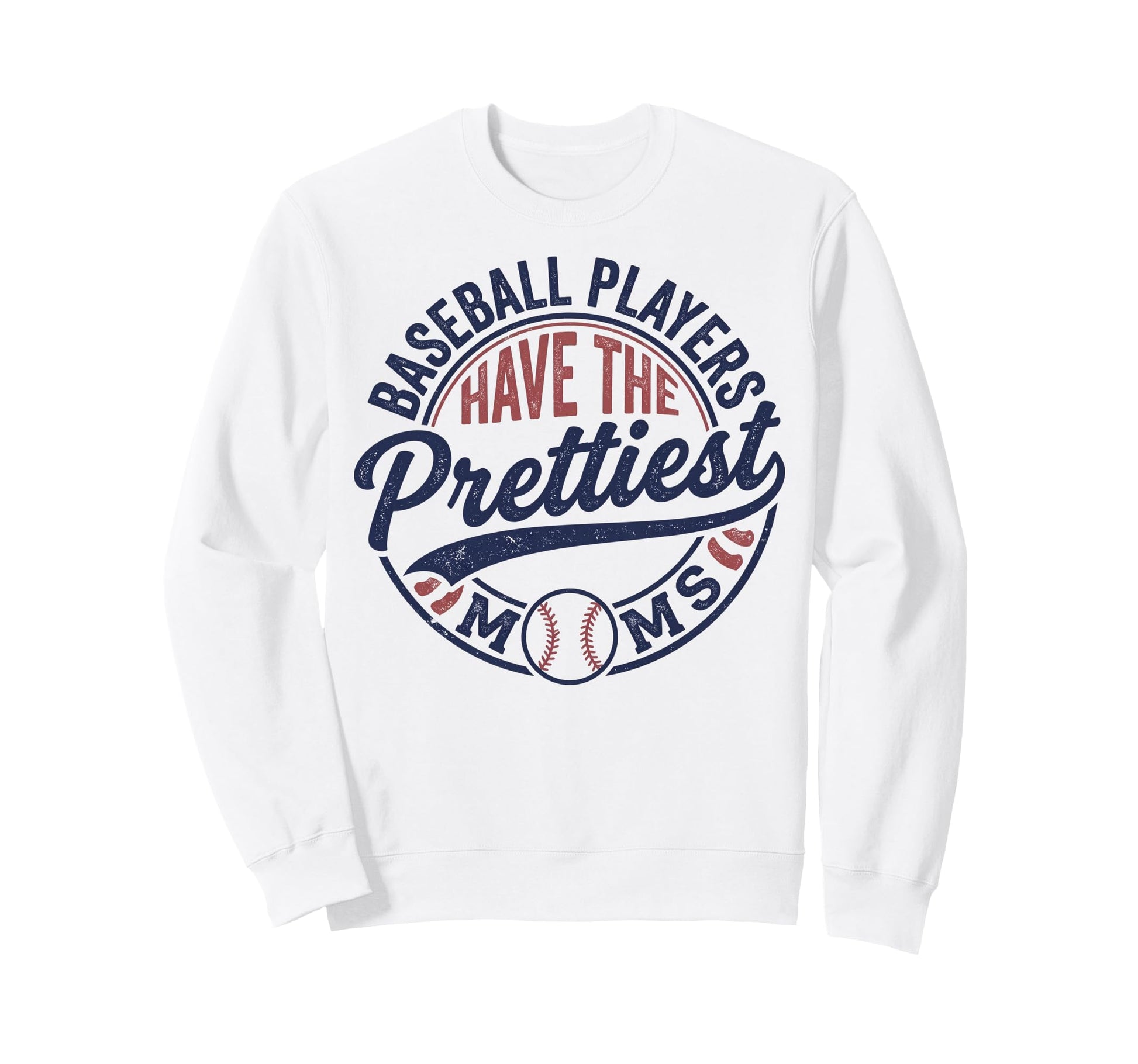 Baseball Players Have Prettiest Moms Sweatshirt - Fun Novelty Design Unisex - T-Shirt, Sweatshirt, Hoodie