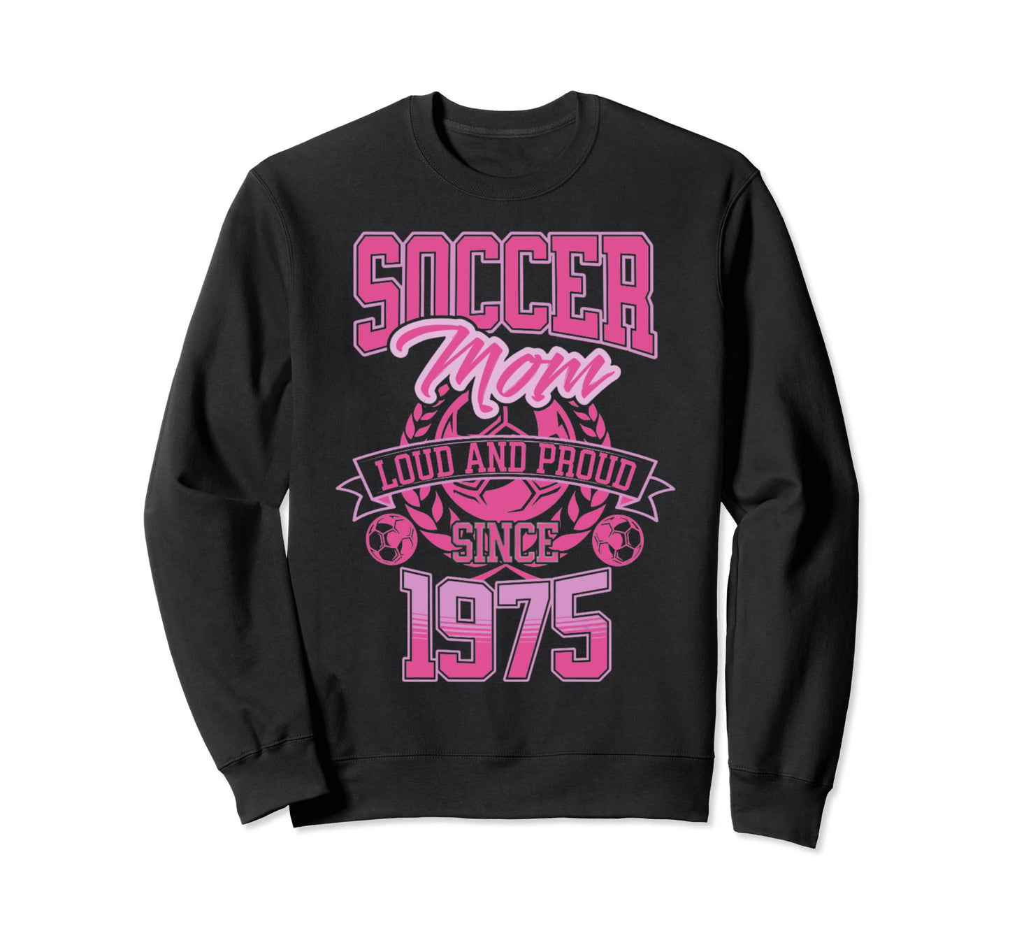 Soccer Mom Loud Proud Since 1975 Sweatshirt - Casual Everyday Wear Unisex - T-Shirt, Sweatshirt, Hoodie