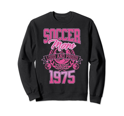 Soccer Mom Loud Proud Since 1975 Sweatshirt - Casual Everyday Wear Unisex - T-Shirt, Sweatshirt, Hoodie