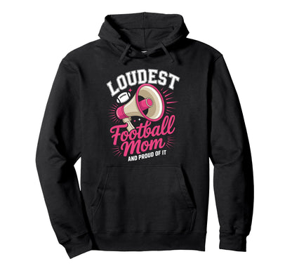 Loudest Football Mom Football Mother Hoodie - Streetwear Style Unisex - T-Shirt, Sweatshirt, Hoodie