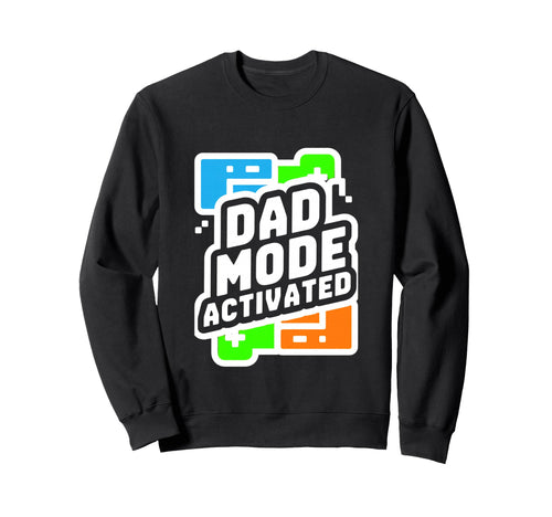 Dad Mode Activated Gamer Sweatshirt - Casual Everyday Wear Men Women - T-Shirt, Sweatshirt, Hoodie