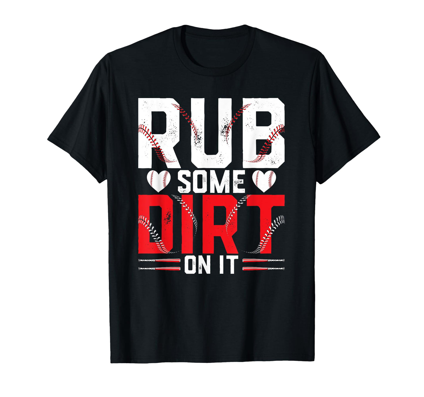 Funny Baseball Lover Rub Some Dirt It T-Shirt - Novelty Apparel Men Women - T-Shirt, Sweatshirt, Hoodie