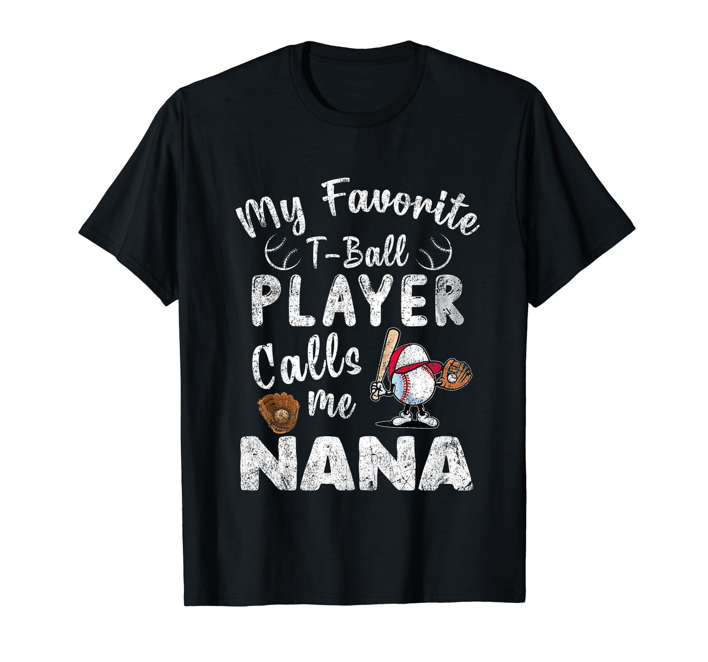 My Favorite T Ball Player Calls Me Nana T-Shirt - Graphic Print Men Women - T-Shirt, Sweatshirt, Hoodie