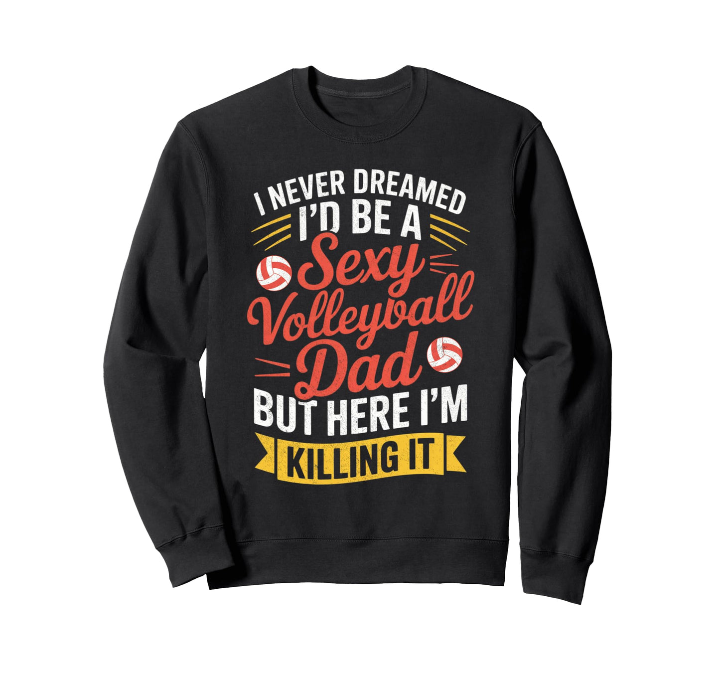 I Never Dreamed Id Be Sexy Volleyball Sweatshirt - Minimalist Print Unisex - T-Shirt, Sweatshirt, Hoodie