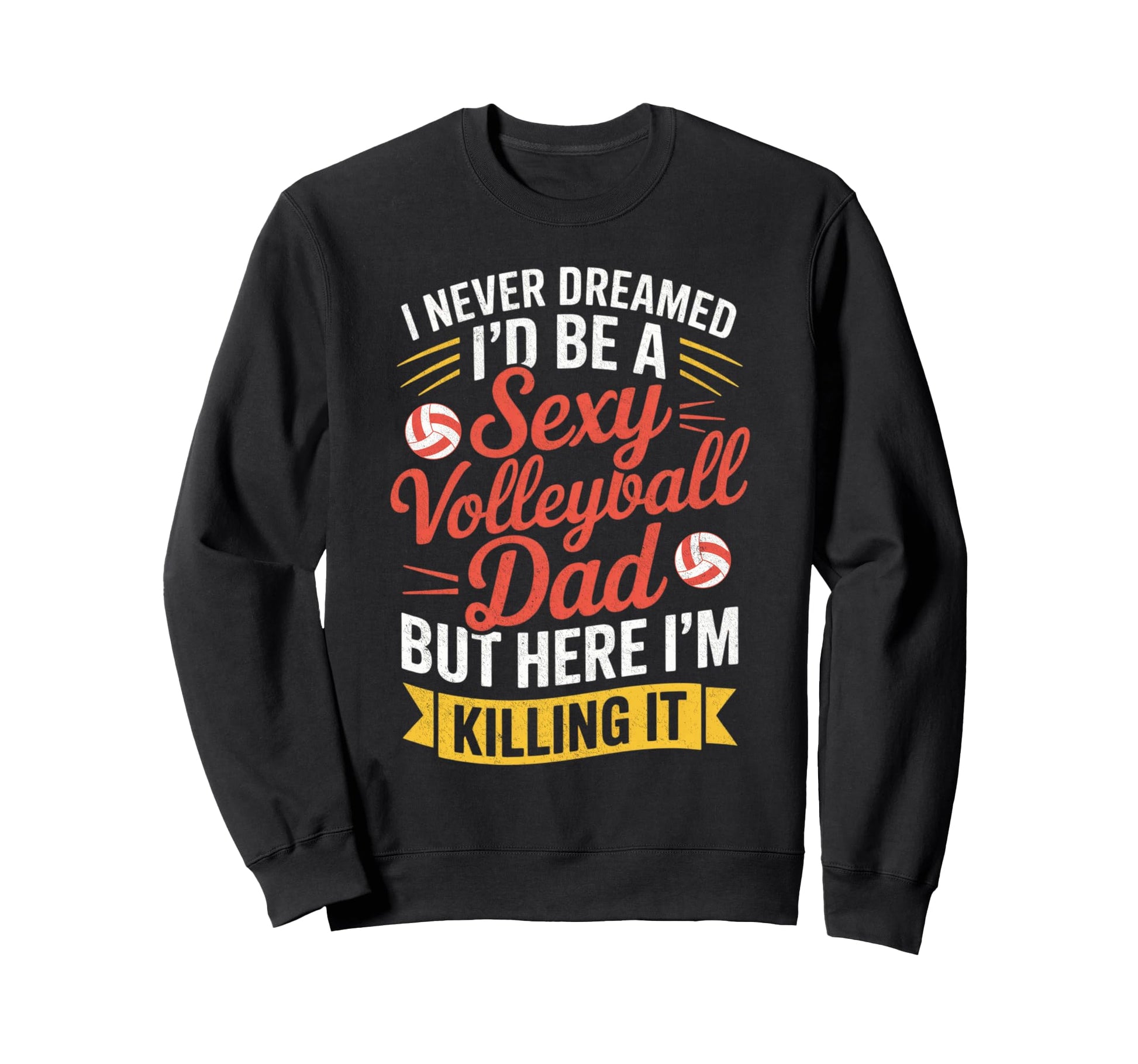 I Never Dreamed Id Be Sexy Volleyball Sweatshirt - Minimalist Print Unisex - T-Shirt, Sweatshirt, Hoodie