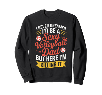 I Never Dreamed Id Be Sexy Volleyball Sweatshirt - Minimalist Print Unisex - T-Shirt, Sweatshirt, Hoodie
