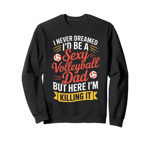 I Never Dreamed Id Be Sexy Volleyball Sweatshirt - Minimalist Print Unisex - T-Shirt, Sweatshirt, Hoodie