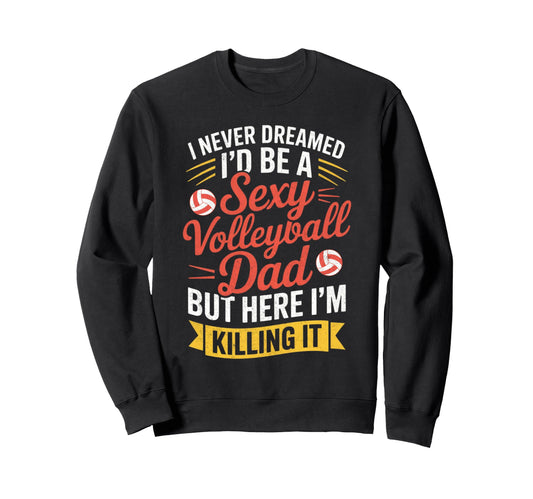 I Never Dreamed Id Be Sexy Volleyball Sweatshirt - Minimalist Print Unisex - T-Shirt, Sweatshirt, Hoodie