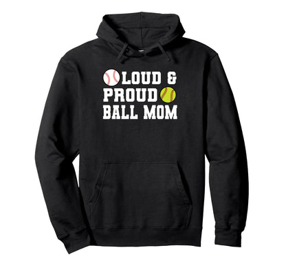 Loud Proud Ball Mom Softball Hoodie - Fun Novelty Design Unisex - T-Shirt, Sweatshirt, Hoodie