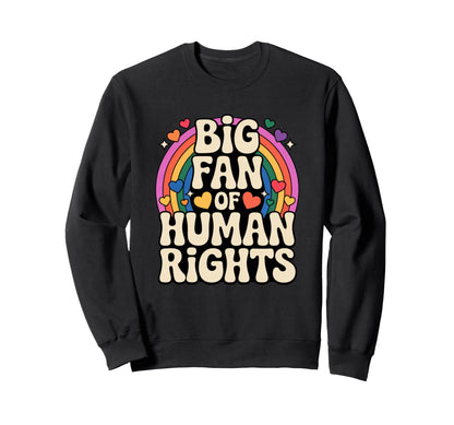 Big Fan Human Rights Rainbow Pride Sweatshirt - Graphic Print Men Women - T-Shirt, Sweatshirt, Hoodie