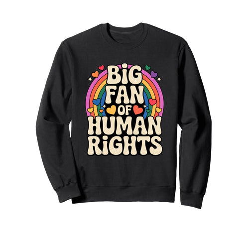 Big Fan Human Rights Rainbow Pride Sweatshirt - Fun Novelty Design Unisex - T-Shirt, Sweatshirt, Hoodie