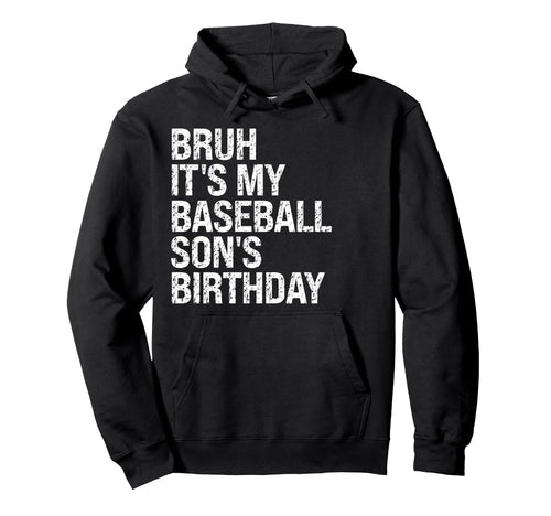 Bruh Its My Baseball Sons Birthday Hoodie - Novelty Apparel for Adults - T-Shirt, Sweatshirt, Hoodie
