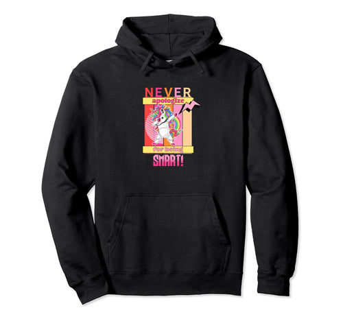 Never Apologize Being Smart Dabbing Unicorn Hoodie - Trendy Graphic Unisex - T-Shirt, Sweatshirt, Hoodie