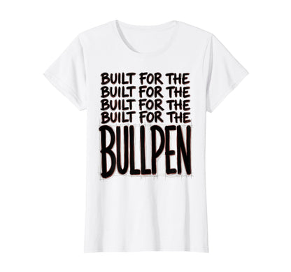 Built Bullpen Baseball T-Shirt - Fun Novelty Design Unisex - T-Shirt, Sweatshirt, Hoodie
