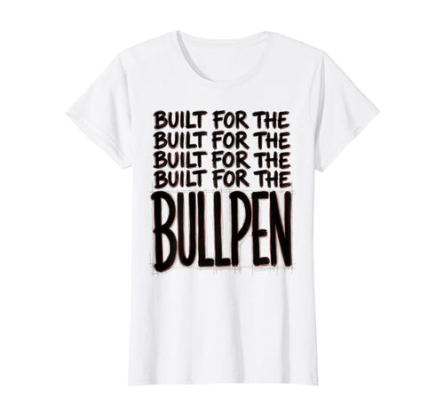 Built Bullpen Baseball T-Shirt - Fun Novelty Design Unisex - T-Shirt, Sweatshirt, Hoodie