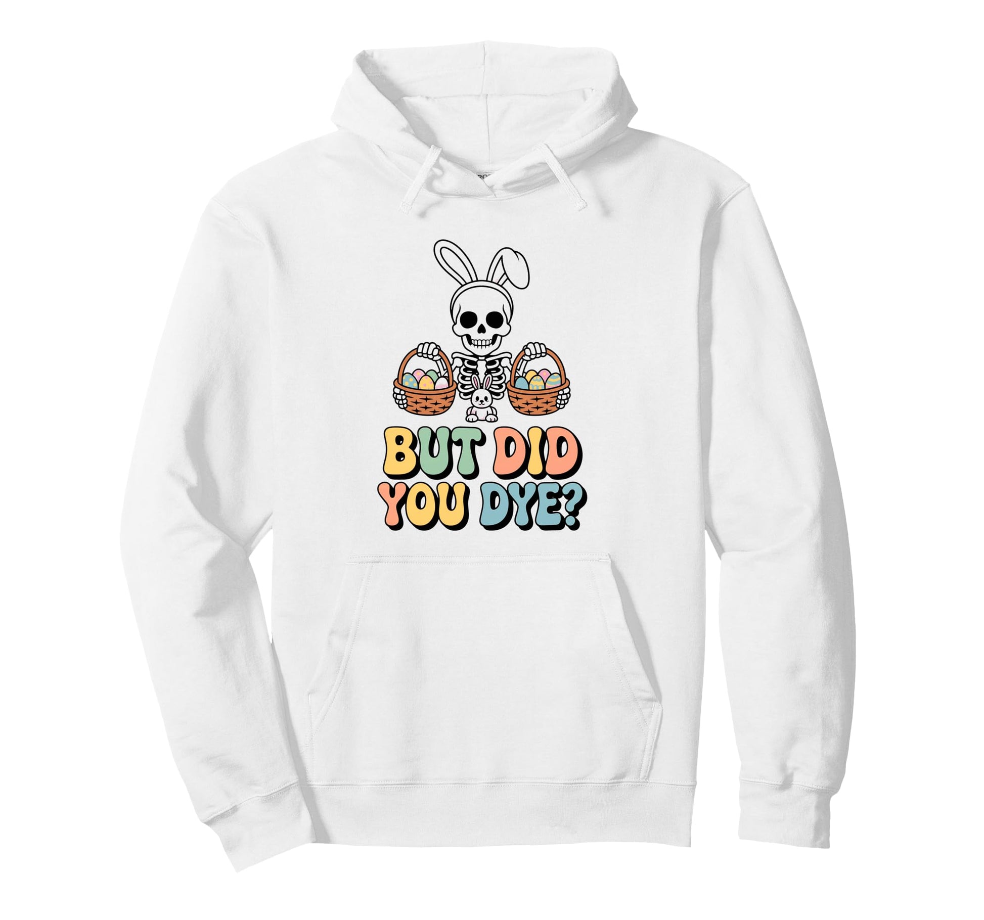 Funny Easter Skull Bunny But Did You Hoodie - Fun Novelty Design Unisex - T-Shirt, Sweatshirt, Hoodie