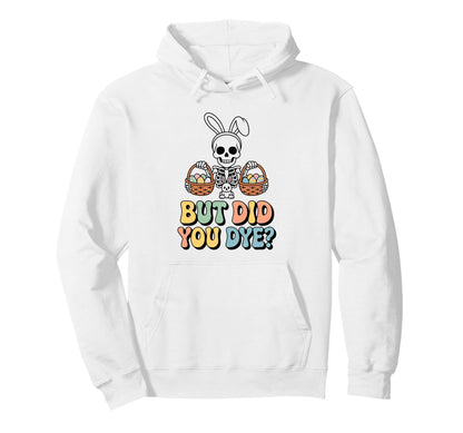 Funny Easter Skull Bunny But Did You Hoodie - Fun Novelty Design Unisex - T-Shirt, Sweatshirt, Hoodie