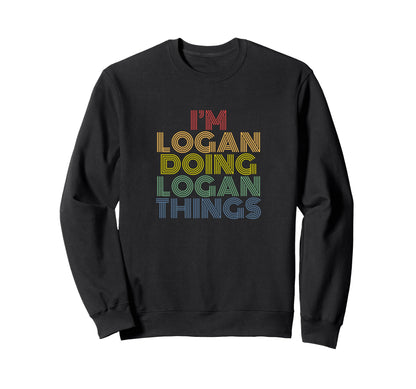 Im Logan Doing Logan Things Funny Name Sweatshirt - Novelty Apparel Unisex - T-Shirt, Sweatshirt, Hoodie