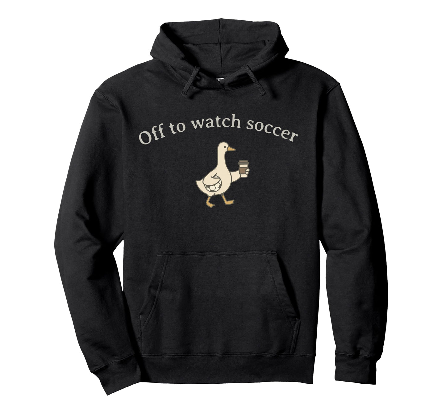 Funny Silly Goose Off To Watch Soccer Hoodie - Custom Art Print for Adults - T-Shirt, Sweatshirt, Hoodie