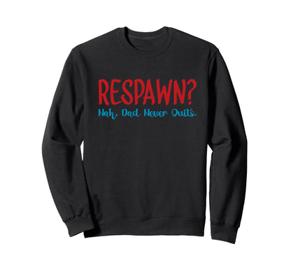 Respawn Nah Dad Never Quits Gamer Sweatshirt - Streetwear Style for Adults - T-Shirt, Sweatshirt, Hoodie