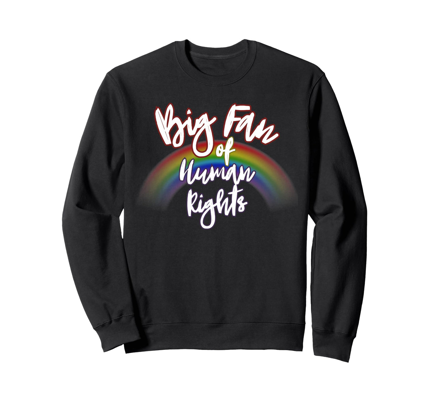Big Fan Human Rights Rainbow Equality Sweatshirt - Trendy Graphic Men Women - T-Shirt, Sweatshirt, Hoodie