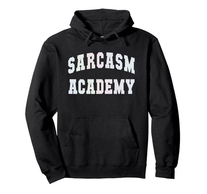 Funny Sarcasm Academy Graduation Hoodie - Custom Art Print Men Women - T-Shirt, Sweatshirt, Hoodie