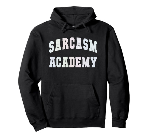 Funny Sarcasm Academy Graduation Hoodie - Custom Art Print Men Women - T-Shirt, Sweatshirt, Hoodie