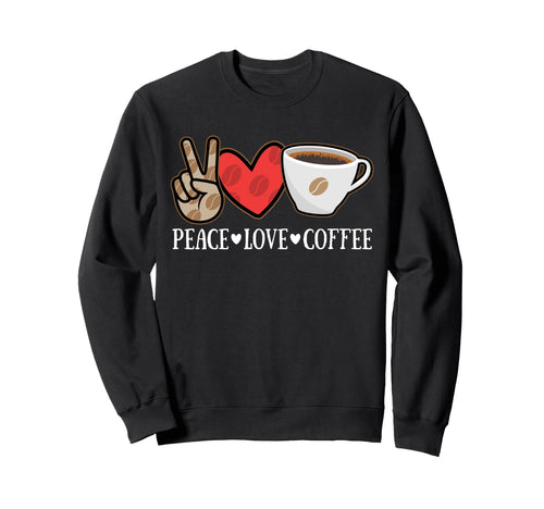Peace Love Coffee Lovers Hippie Sweatshirt - Novelty Apparel for Adults - T-Shirt, Sweatshirt, Hoodie