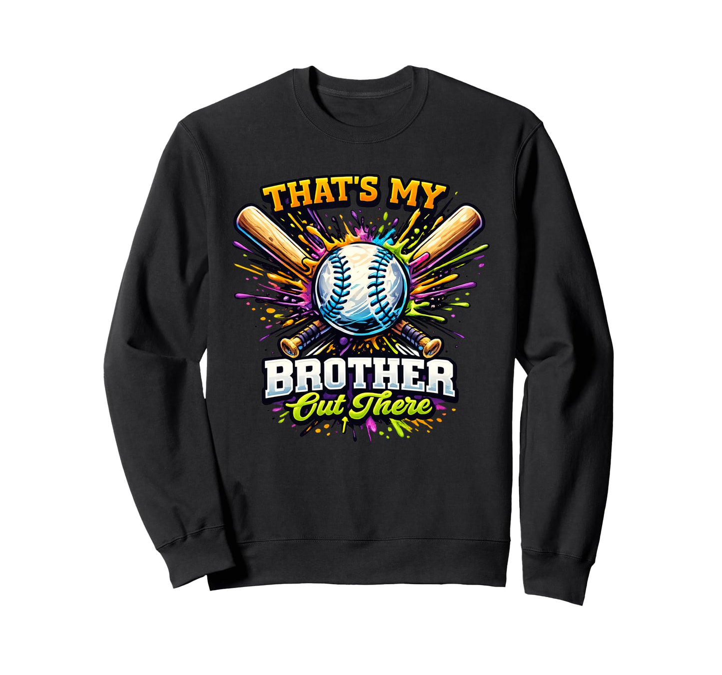 Thats My Brother Out There Baseball Ice Sweatshirt - Trendy Graphic Unisex - T-Shirt, Sweatshirt, Hoodie