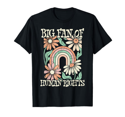 Big Fan Human Rights Flowers Rainbow T-Shirt - Streetwear Style for Adults - T-Shirt, Sweatshirt, Hoodie