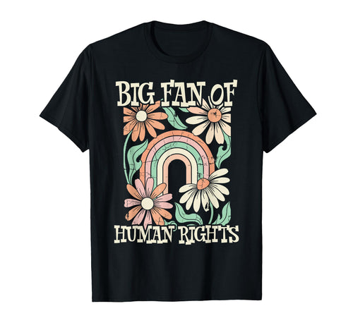 Big Fan Human Rights Flowers Rainbow T-Shirt - Streetwear Style for Adults - T-Shirt, Sweatshirt, Hoodie