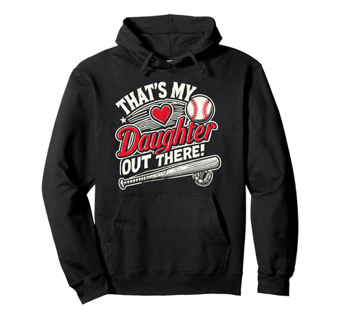 Thats My Daughter Out There Baseball Hoodie - Fun Novelty Design Men Women - T-Shirt, Sweatshirt, Hoodie