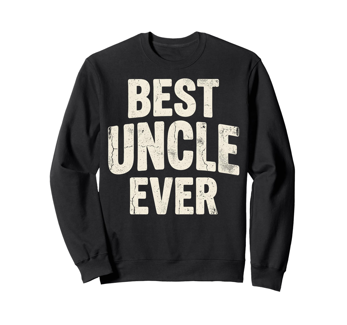 Best Uncle Ever Funny Fathers Sweatshirt - Fun Novelty Design for Adults - T-Shirt, Sweatshirt, Hoodie