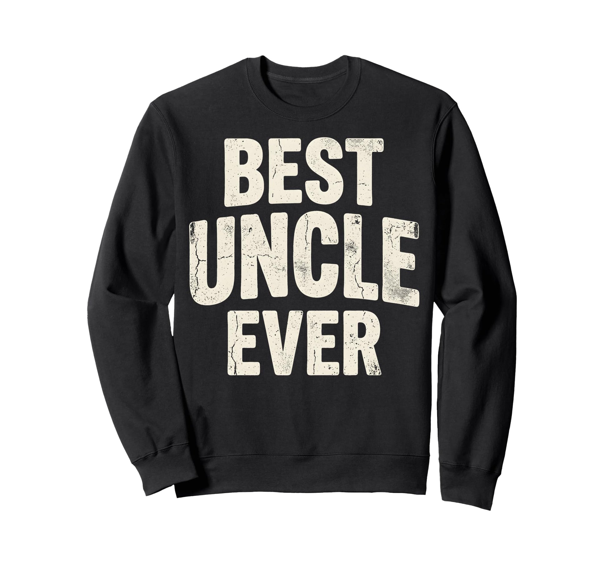 Best Uncle Ever Funny Fathers Sweatshirt - Fun Novelty Design for Adults - T-Shirt, Sweatshirt, Hoodie