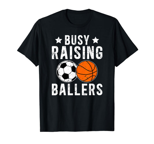 Busy Raising Ballers Basketball Soccer T-Shirt - Unique Graphic for Adults - T-Shirt, Sweatshirt, Hoodie