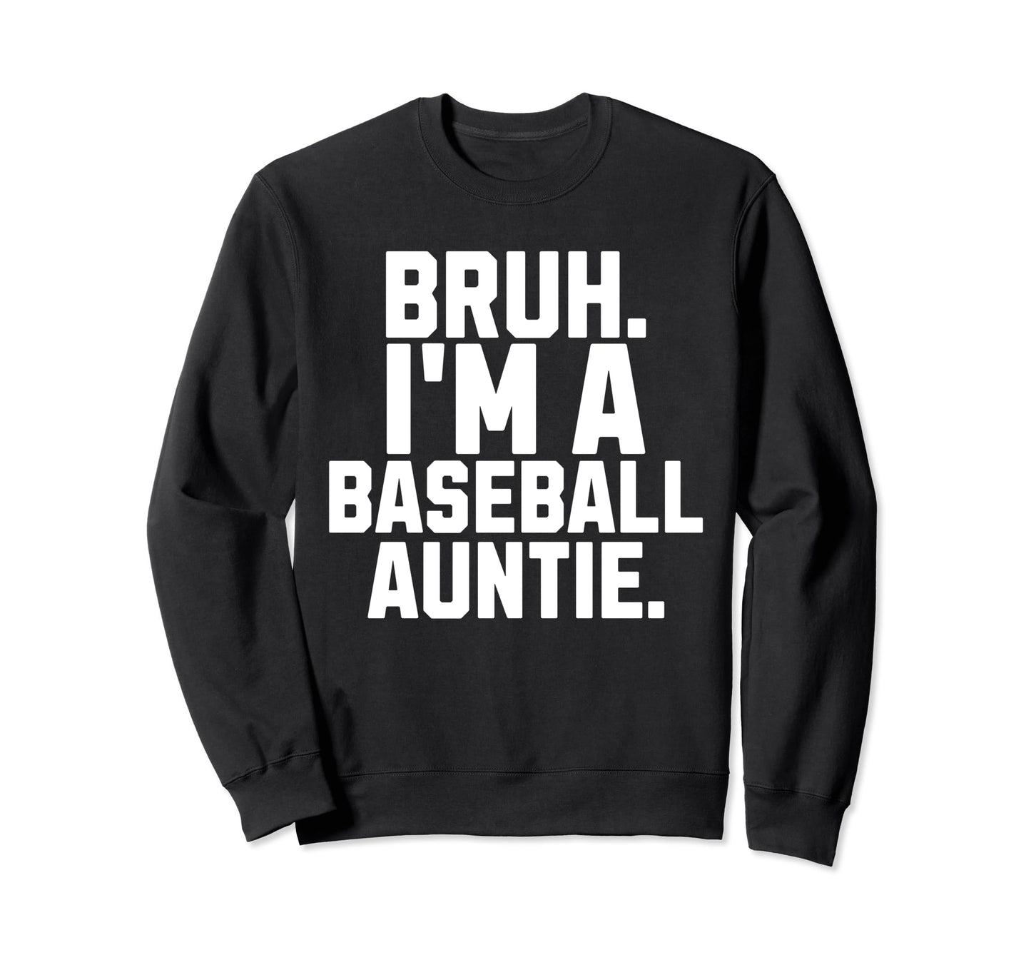 Sarcastic Bruh Baseball Aunt Fan Sweatshirt - Unique Graphic Men Women - T-Shirt, Sweatshirt, Hoodie