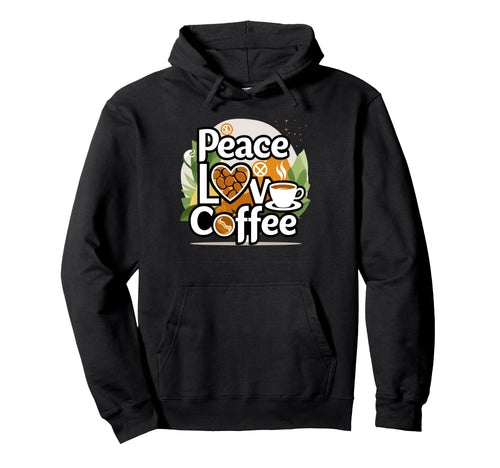 Peace Love Coffee Funny Coffee Lover Hoodie - Fun Novelty Design for Adults - T-Shirt, Sweatshirt, Hoodie