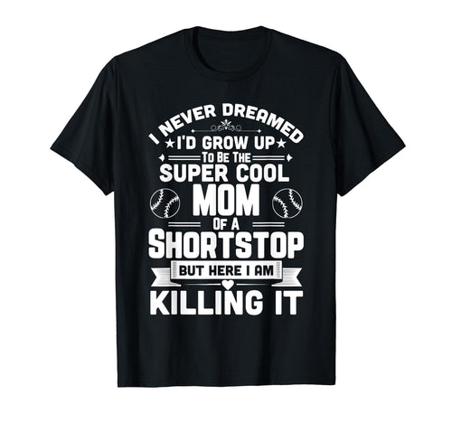Super Mom Shortstop Funny Baseball Parent T-Shirt - Unique Graphic Unisex - T-Shirt, Sweatshirt, Hoodie